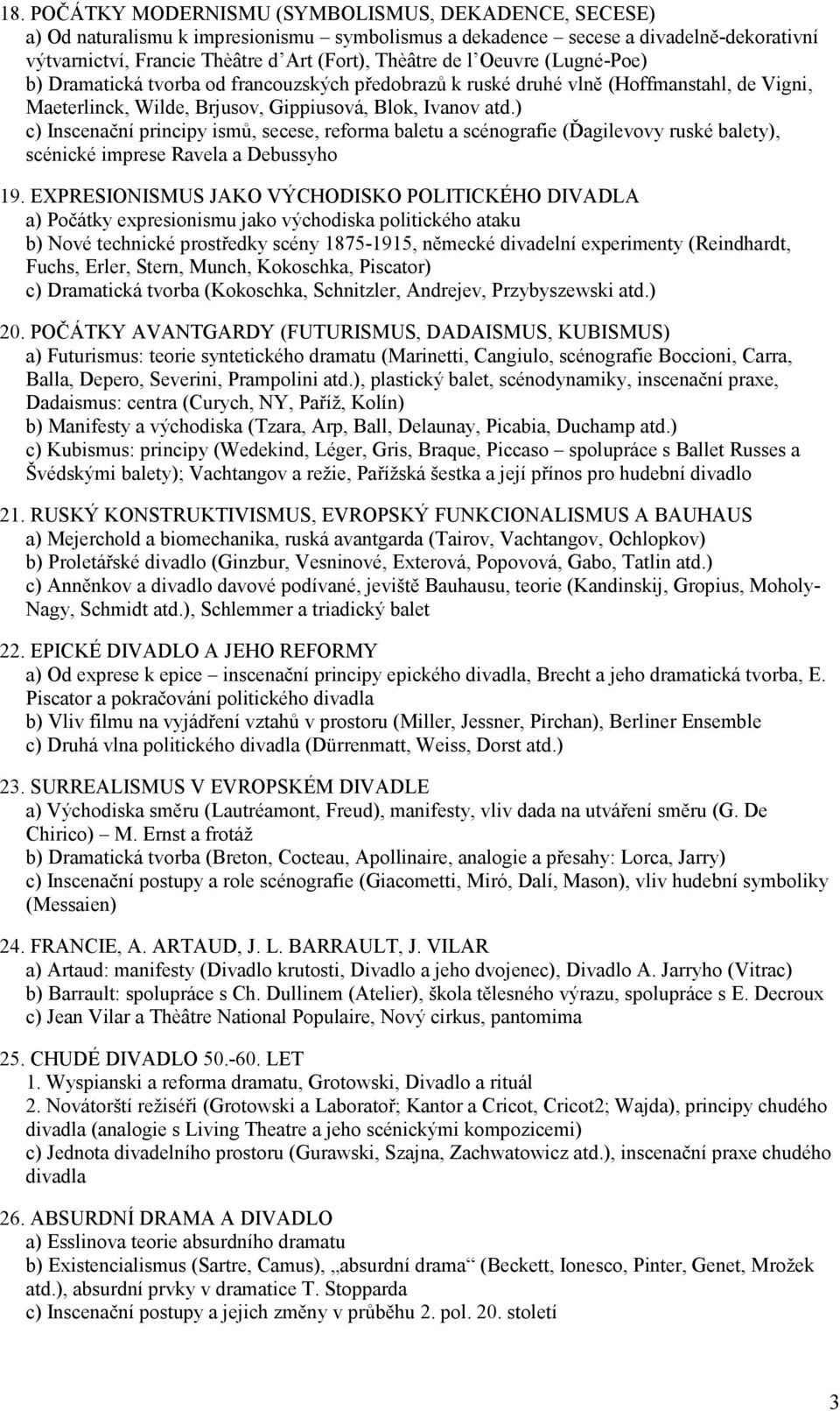 ) c) Inscenační principy ismů, secese, reforma baletu a scénografie (Ďagilevovy ruské balety), scénické imprese Ravela a Debussyho 19.