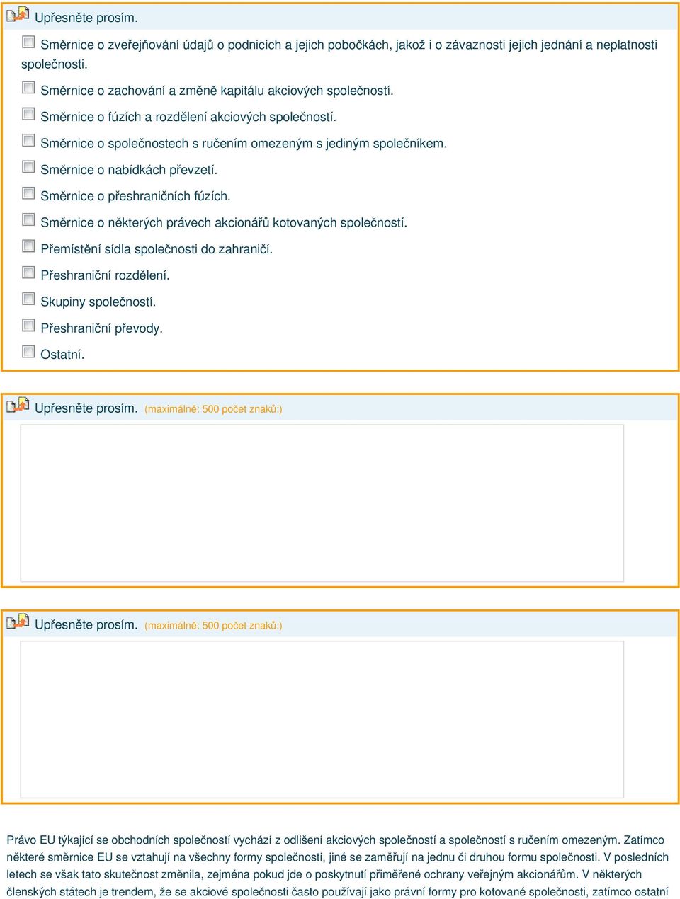 Směrnice o nabídkách převzetí. Směrnice o přeshraničních fúzích. Směrnice o některých právech akcionářů kotovaných společností. Přemístění sídla společnosti do zahraničí. Přeshraniční rozdělení.