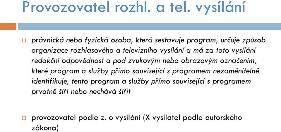 vysílání a má za toto vysílání redakční odpovědnost a pod zvukovým nebo obrazovým označením, které program a služby