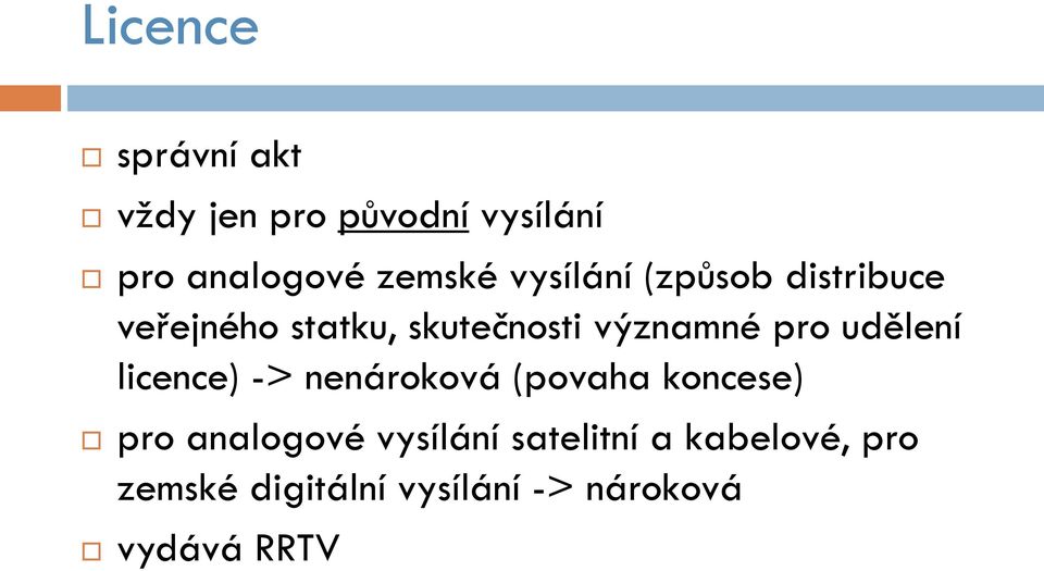 udělení licence) -> nenároková (povaha koncese) pro analogové vysílání