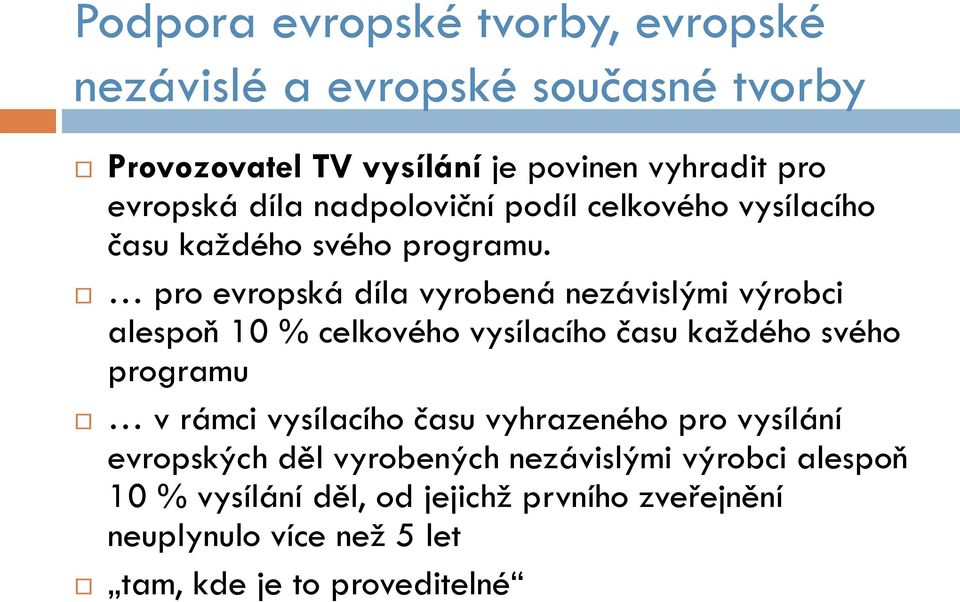 pro evropská díla vyrobená nezávislými výrobci alespoň 10 % celkového vysílacího času každého svého programu v rámci vysílacího