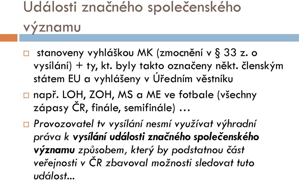 LOH, ZOH, MS a ME ve fotbale (všechny zápasy ČR, finále, semifinále) Provozovatel tv vysílání nesmí využívat