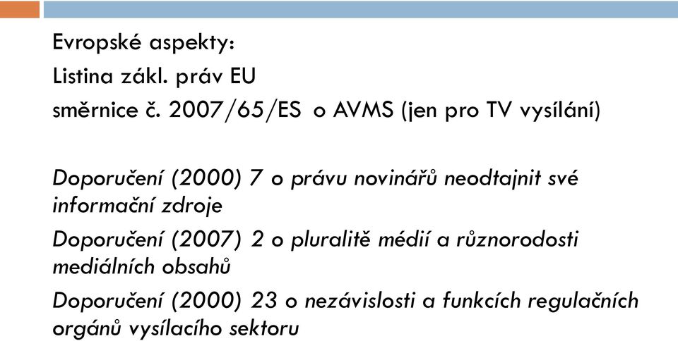 neodtajnit své informační zdroje Doporučení (2007) 2 o pluralitě médií a