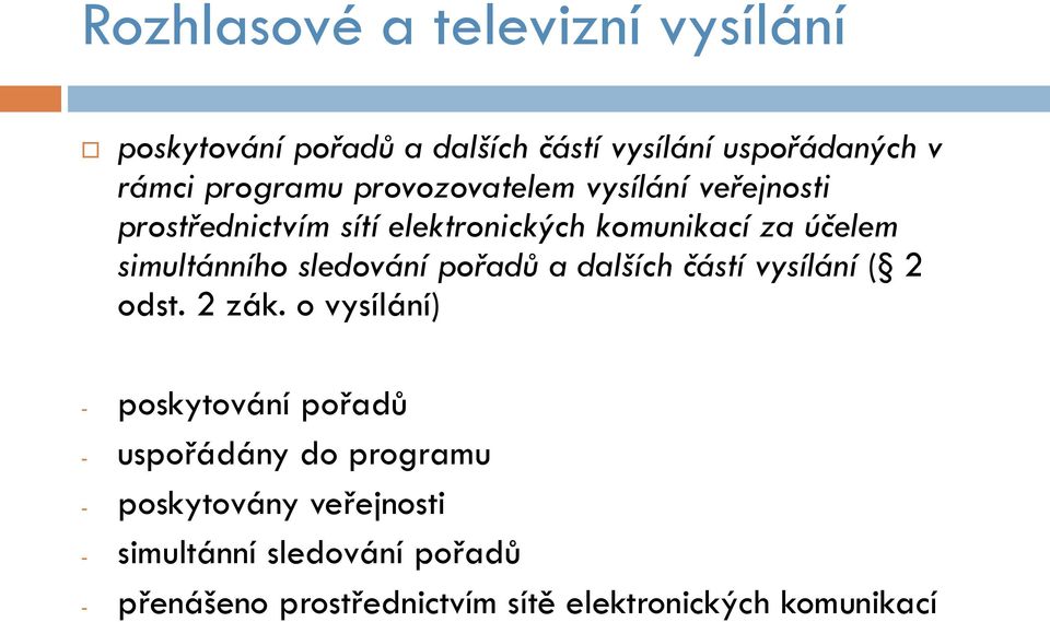 sledování pořadů a dalších částí vysílání ( 2 odst. 2 zák.