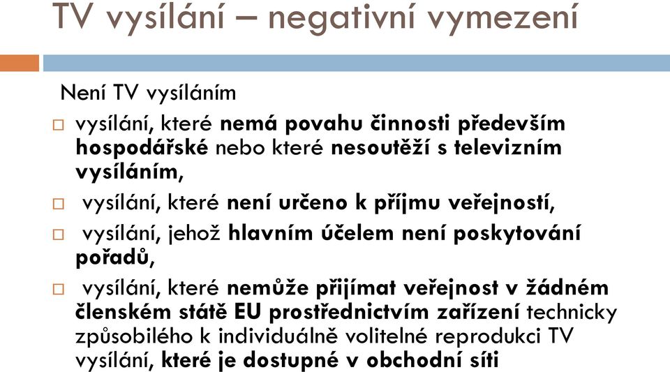 účelem není poskytování pořadů, vysílání, které nemůže přijímat veřejnost v žádném členském státě EU