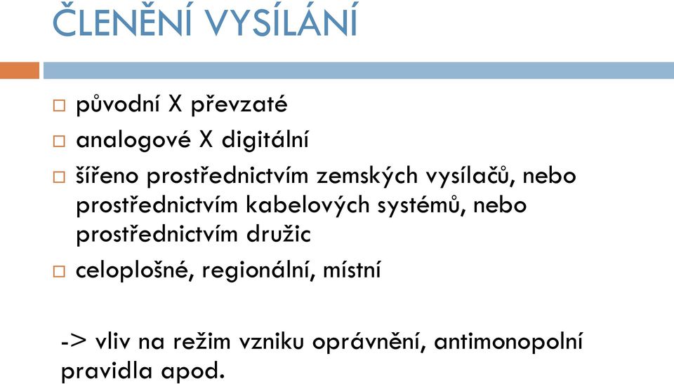 kabelových systémů, nebo prostřednictvím družic celoplošné,