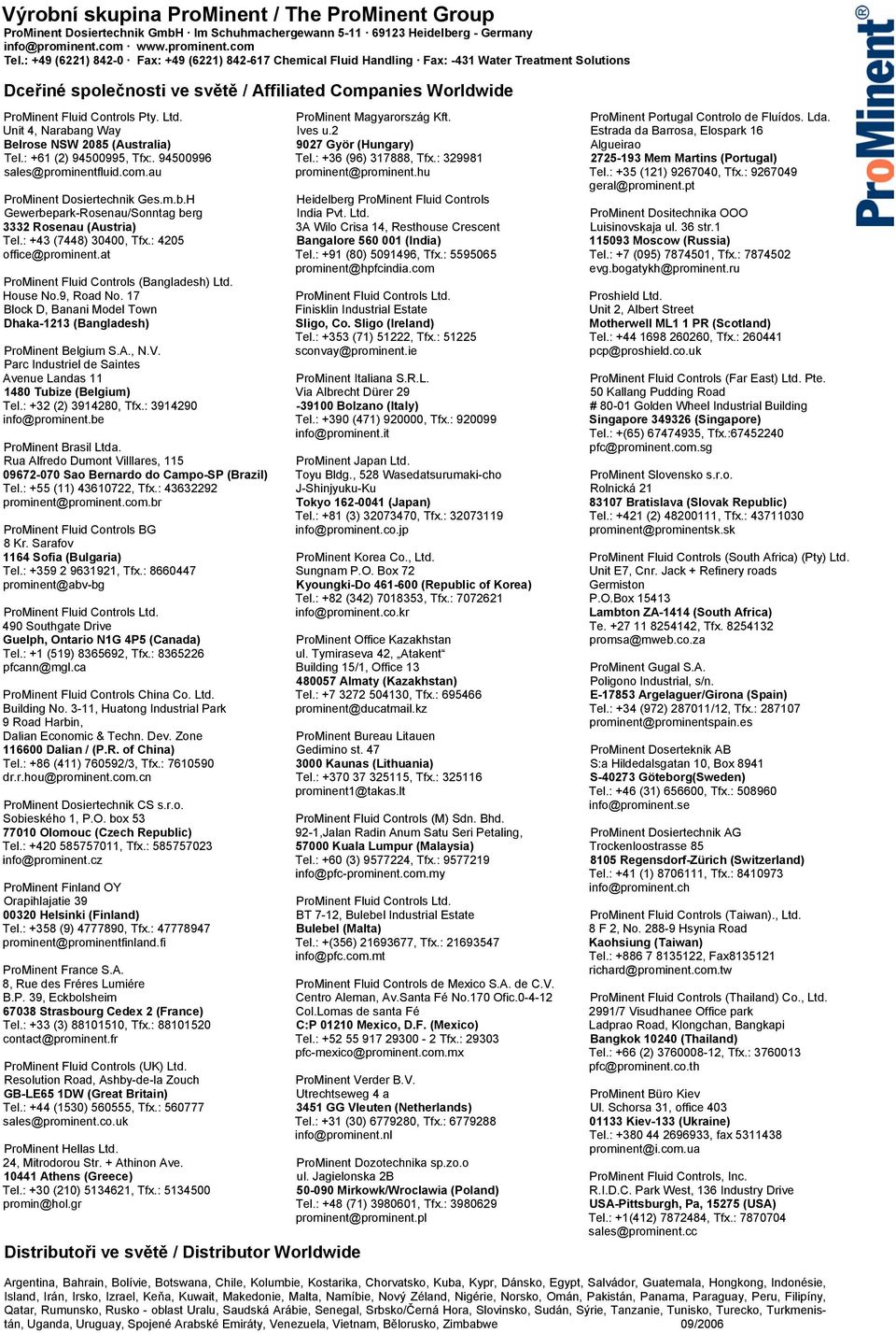 : +49 (6221) 842-0 Fax: +49 (6221) 842-617 Chemical Fluid Handling Fax: -431 Water Treatment Solutions Dceřiné společnosti ve světě / Affiliated Companies Worldwide ProMinent Fluid Controls Pty. Ltd.