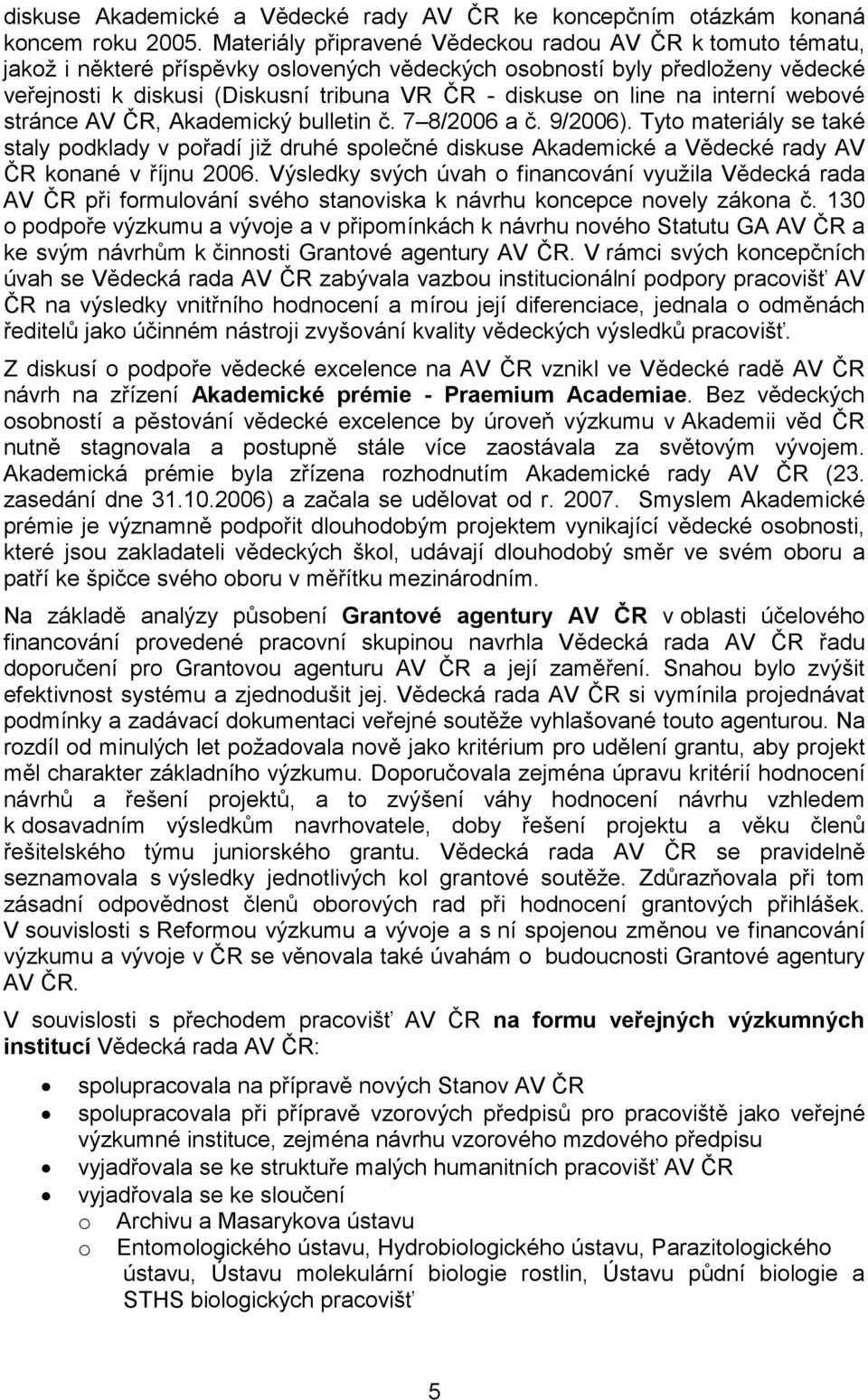 line na interní webové stránce AV ČR, Akademický bulletin č. 7 8/2006 a č. 9/2006).