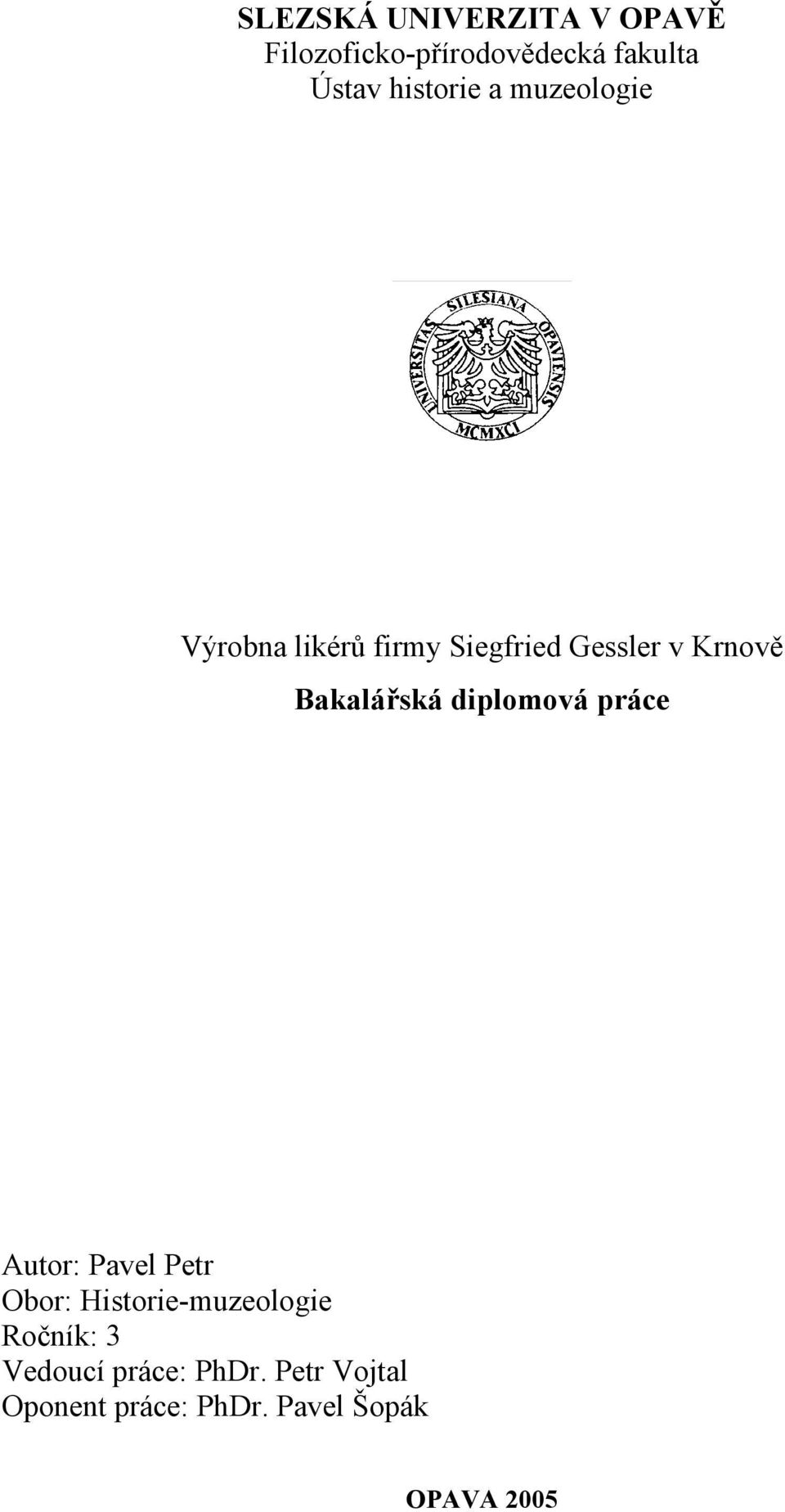 Bakalářská diplomová práce Autor: Pavel Petr Obor: Historie-muzeologie