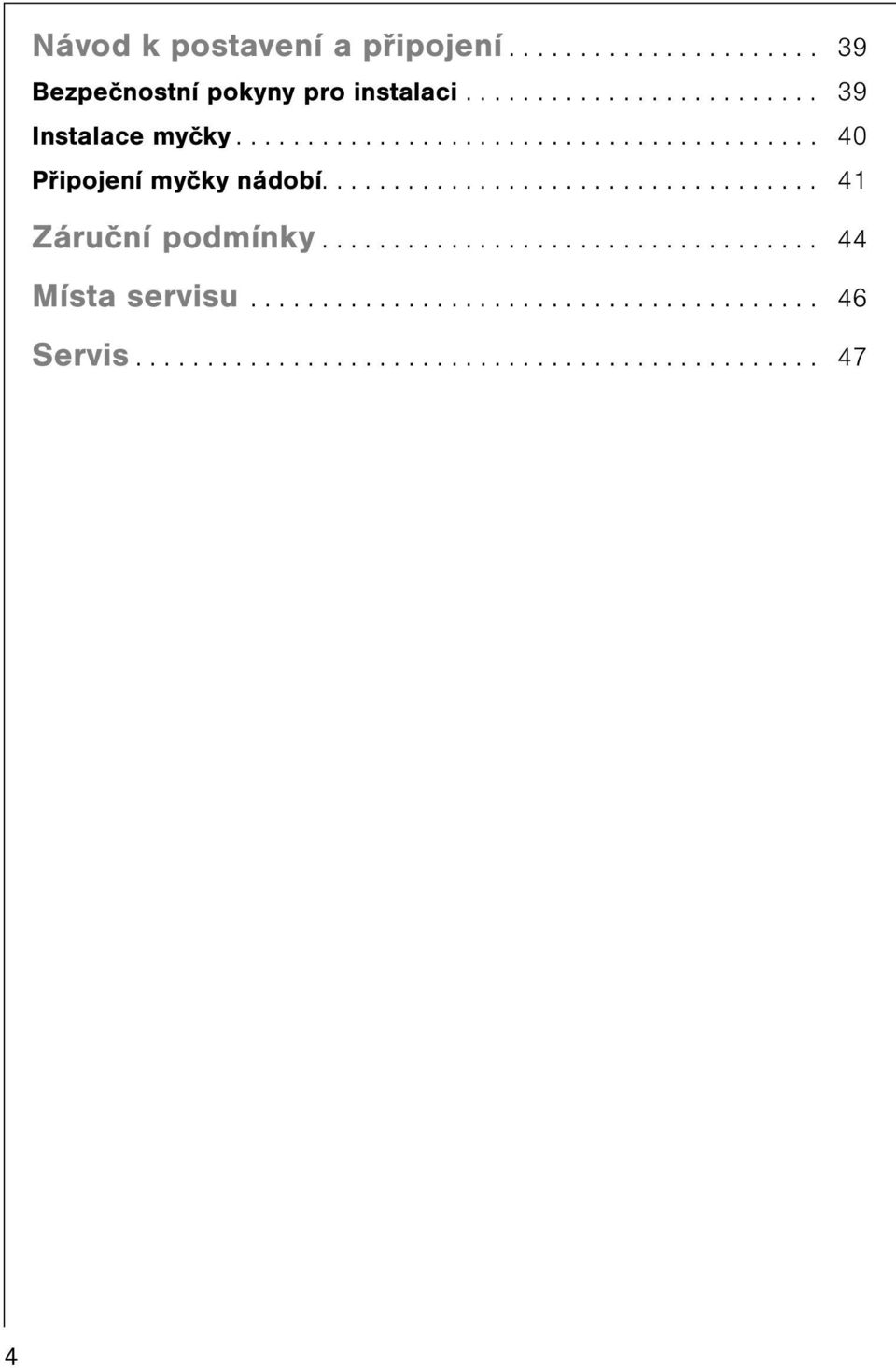 .................................. 41 Záruèní podmínky................................... 44 Místa servisu.