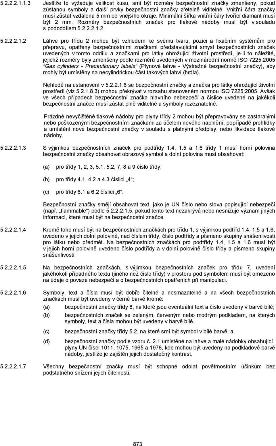 Rozměry bezpečnostních značek pro tlakové nádoby musí být v souladu s pododdílem 5.2.2.2.1.