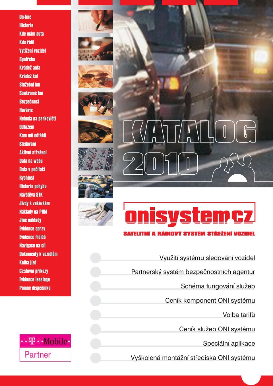 Evidence řidičů Navigace na cíl Dokumenty k vozidlům Kniha jízd Cestovní příkazy Evidence leasingu Pomoc dispečinku Využití systému sledování vozidel Partnerský systém