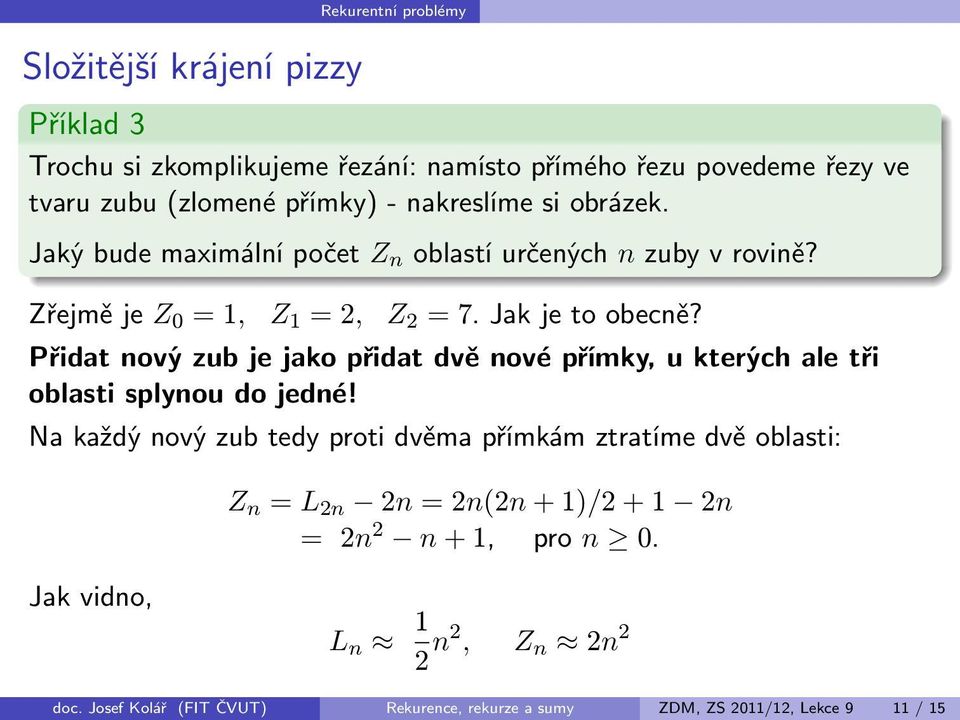 Přidatnovýzubjejakopřidatdvěnovépřímky,ukterýchaletři oblasti splynou do jedné!