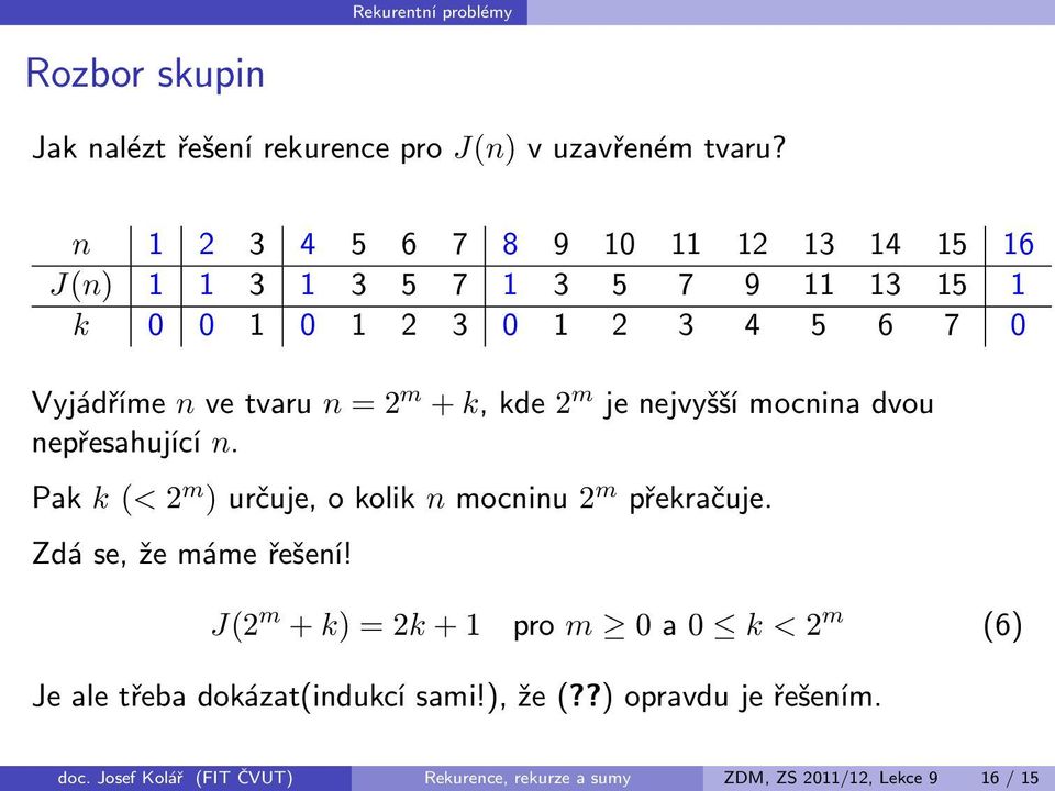 nvetvaru n=2 m +k,kde2 m jenejvyššímocninadvou nepřesahující n. Pak k(<2 m )určuje,okolik nmocninu2 m překračuje.