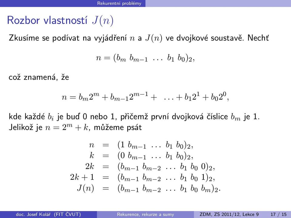 Jelikožje n=2 m +k,můžemepsát n = (1 b m 1... b 1 b 0 ) 2, k = (0 b m 1... b 1 b 0 ) 2, 2k = (b m 1 b m 2.