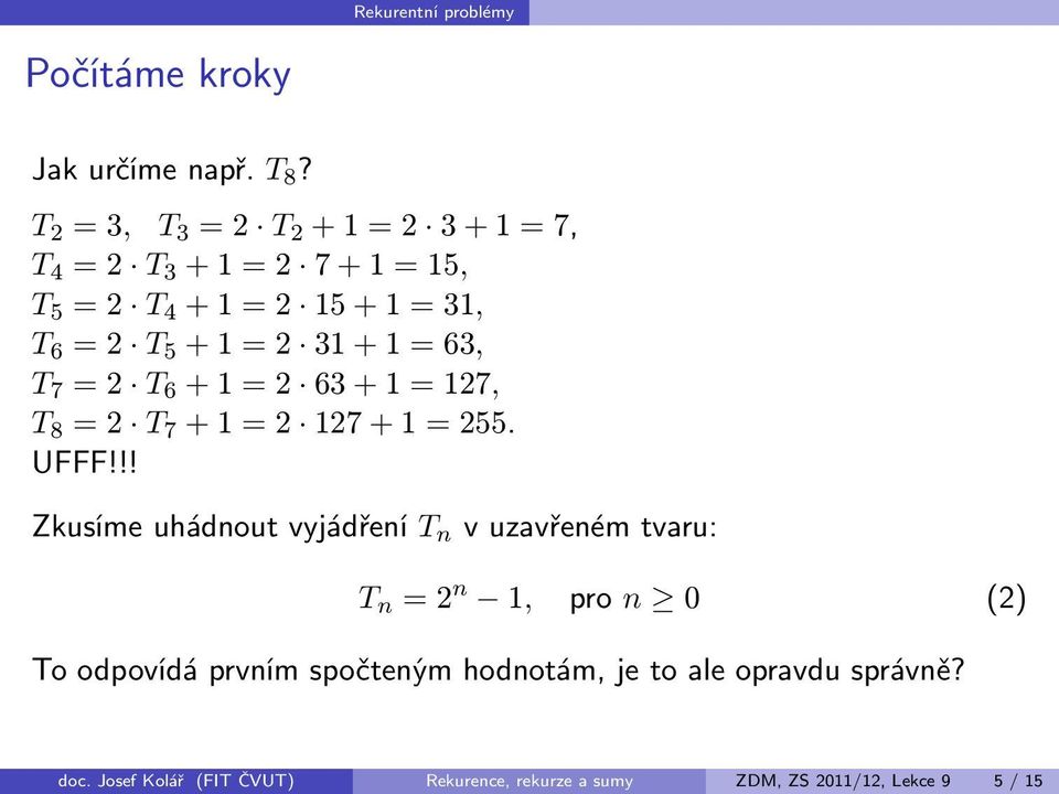 T 7 =2 T 6 +1=2 63+1=127, T 8 =2 T 7 +1=2 127+1=255. UFFF!