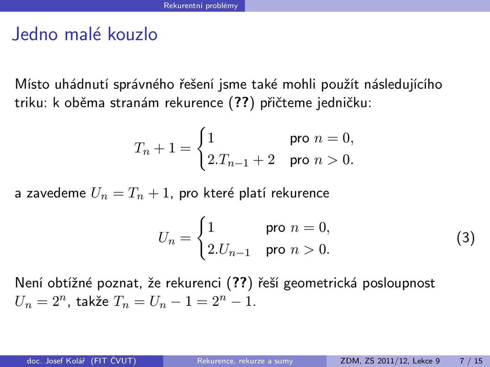 azavedeme U n = T n +1,prokteréplatírekurence { 1 pro n=0, U n = 2.U n 1 pro n >0.