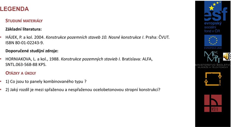 , 1988. Konstrukce pozemných stavieb I. Bratislava: ALFA, SNTL.063-568-88 KPS.