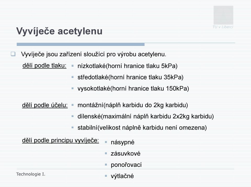 vysokotlaké(horní hranice tlaku 150kPa) dělí podle účelu: montážní(náplň karbidu do 2kg karbidu)