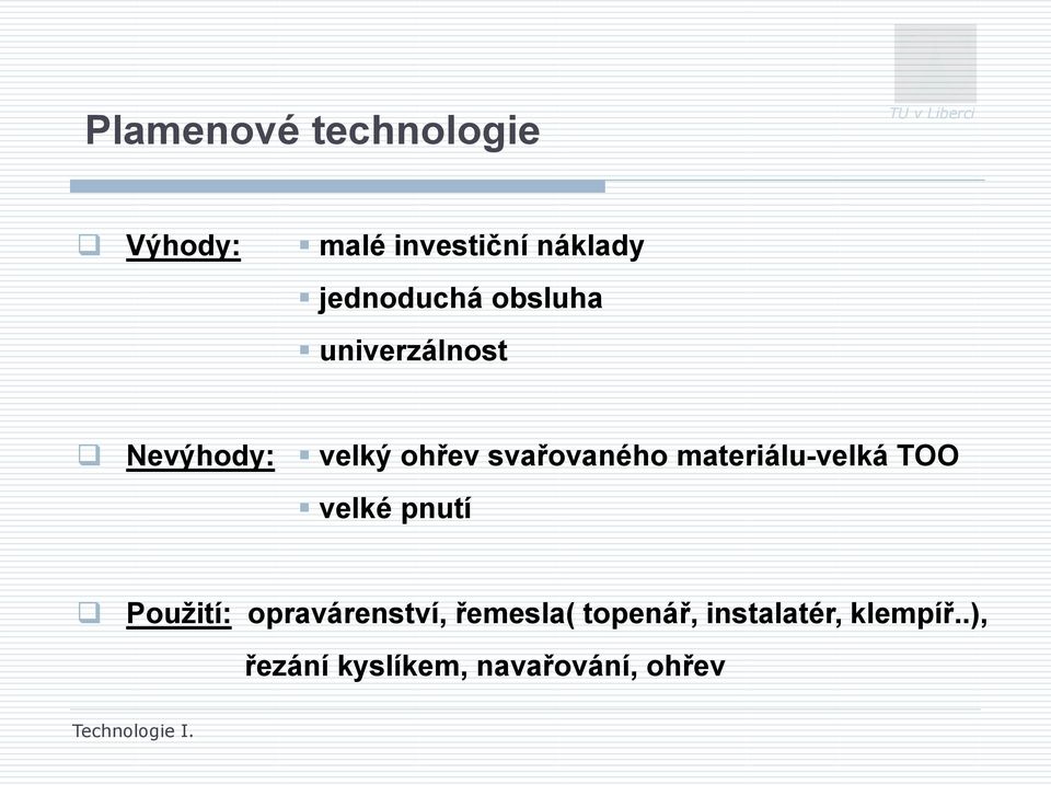 svařovaného materiálu-velká TOO velké pnutí Použití: