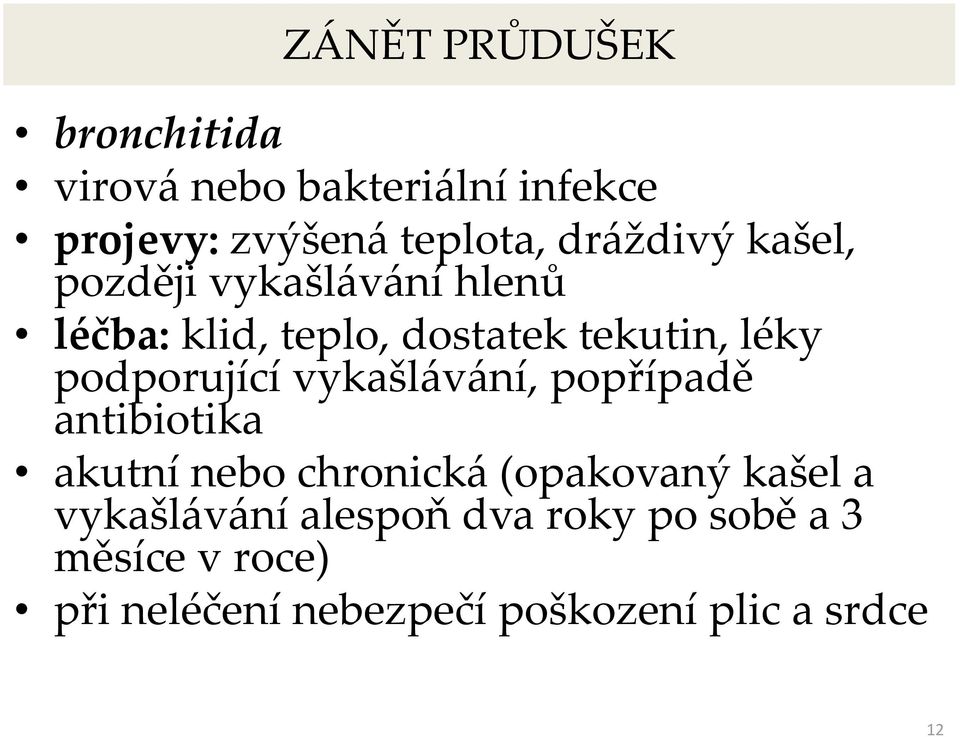 podporující vykašlávání, popřípadě antibiotika akutní nebo chronická (opakovaný kašel a