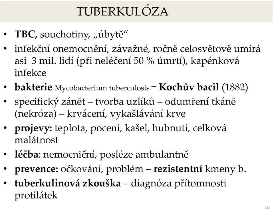 zánět tvorba uzlíků odumření tkáně (nekróza) krvácení, vykašlávání krve projevy: teplota, pocení, kašel, hubnutí, celková