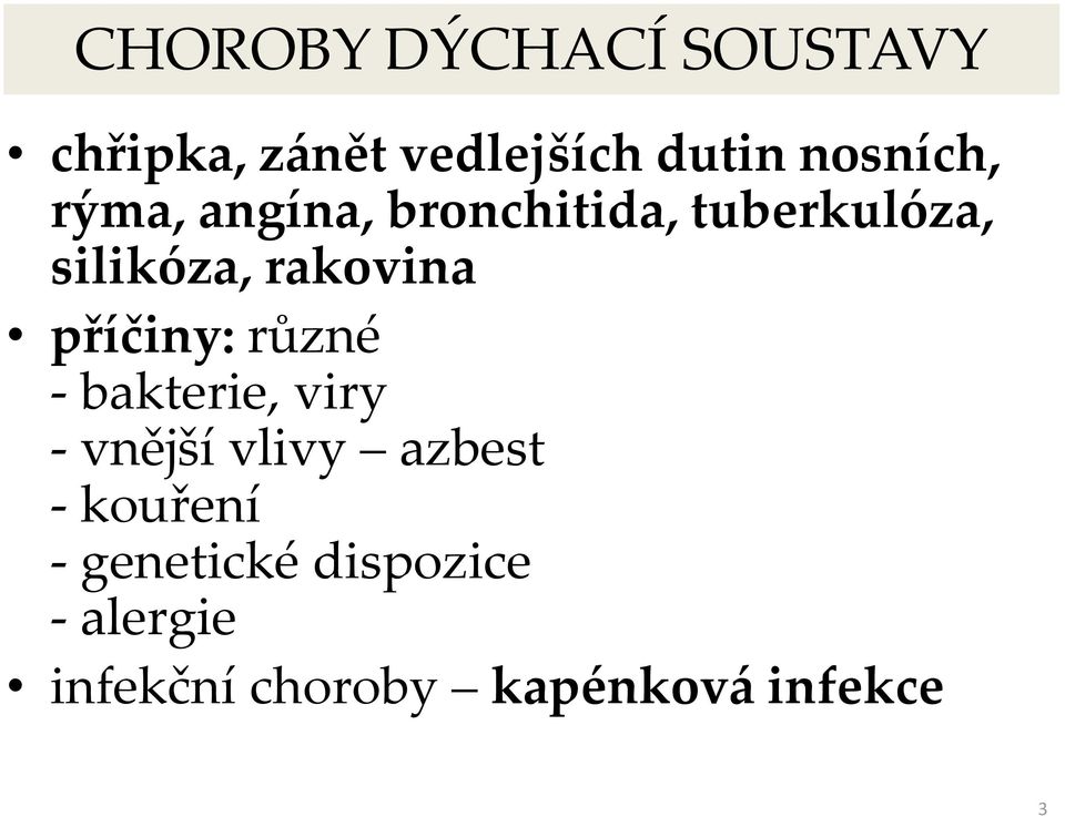 rakovina příčiny: různé - bakterie, viry - vnější vlivy azbest -