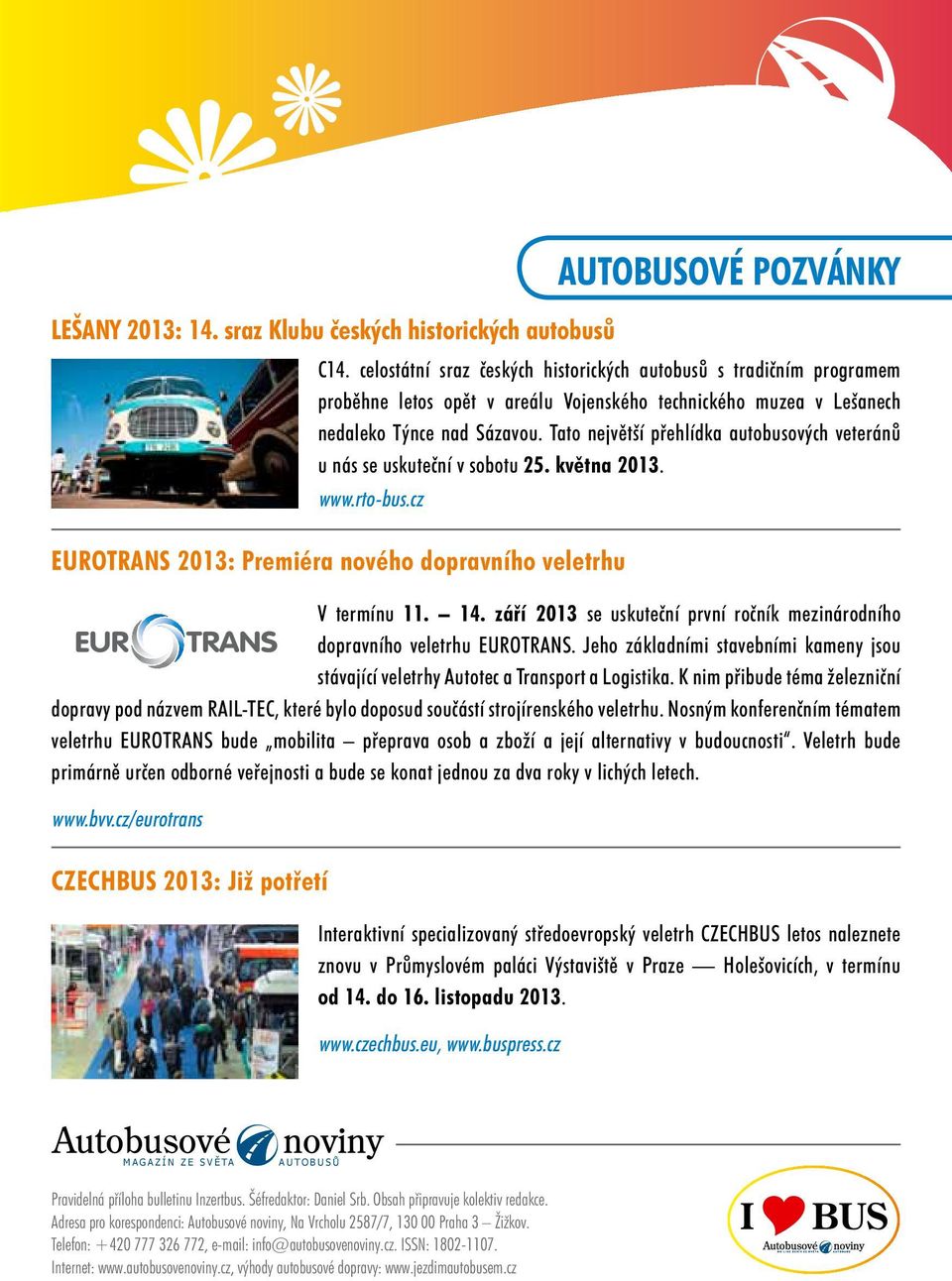 Tato největší přehlídka autobusových veteránů u nás se uskuteční v sobotu 25. května 2013. www.rto-bus.cz EUROTRANS 2013: Premiéra nového dopravního veletrhu V termínu 11. 14.