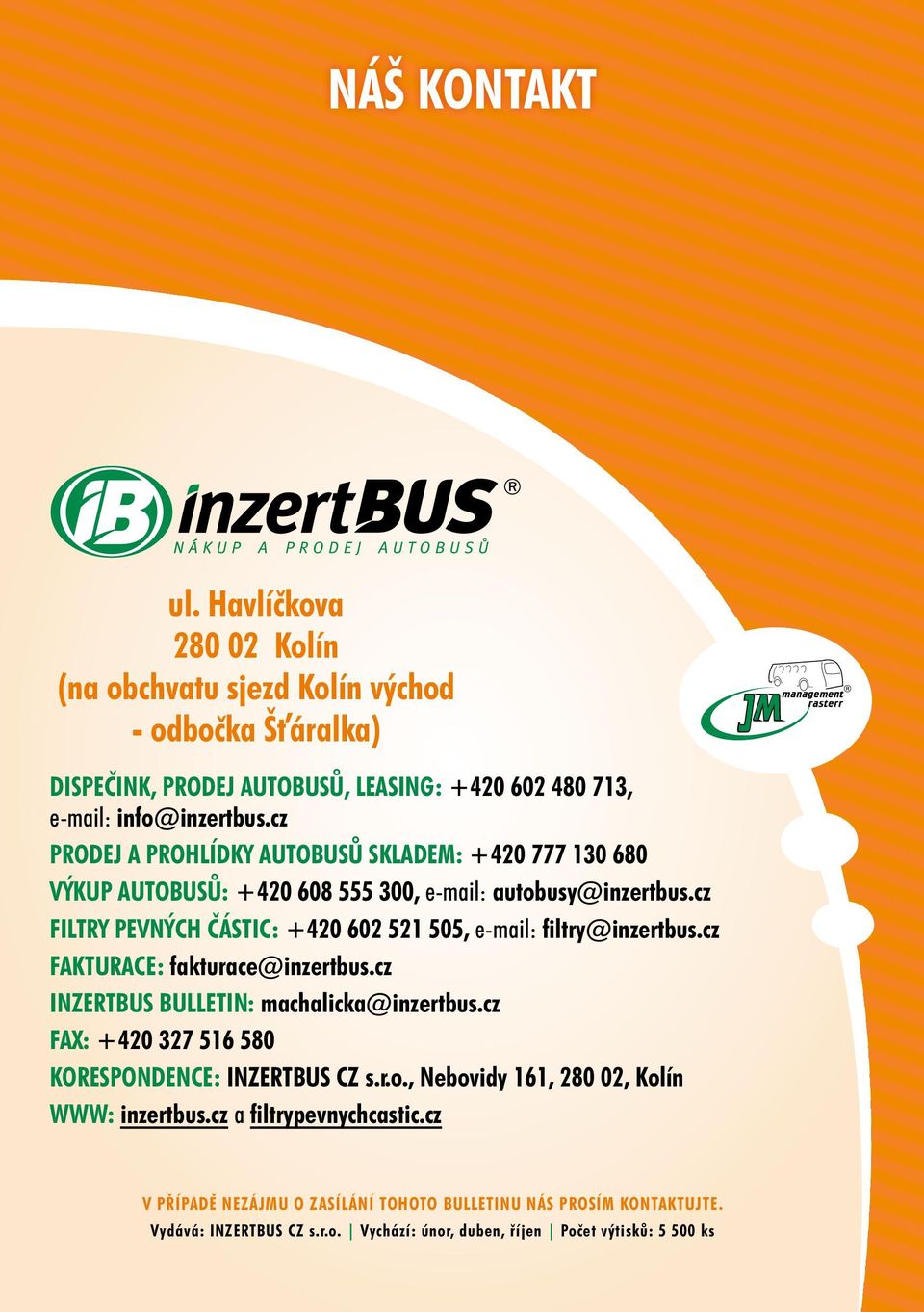 cz FILTRY PEVNÝCH ČÁSTIC: +420 602 521 505, e-mail: filtry@inzertbus.cz Fakturace: fakturace@inzertbus.cz Inzertbus bulletin: machalicka@inzertbus.