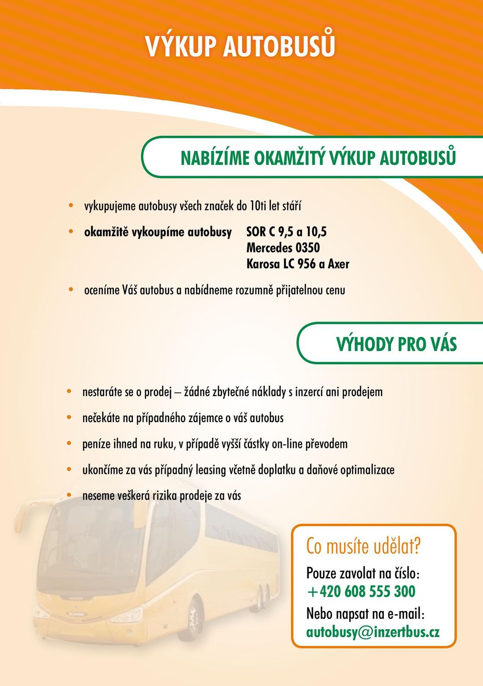 prodejem nečekáte na případného zájemce o váš autobus peníze ihned na ruku, v případě vyšší částky on-line převodem ukončíme za vás případný leasing včetně