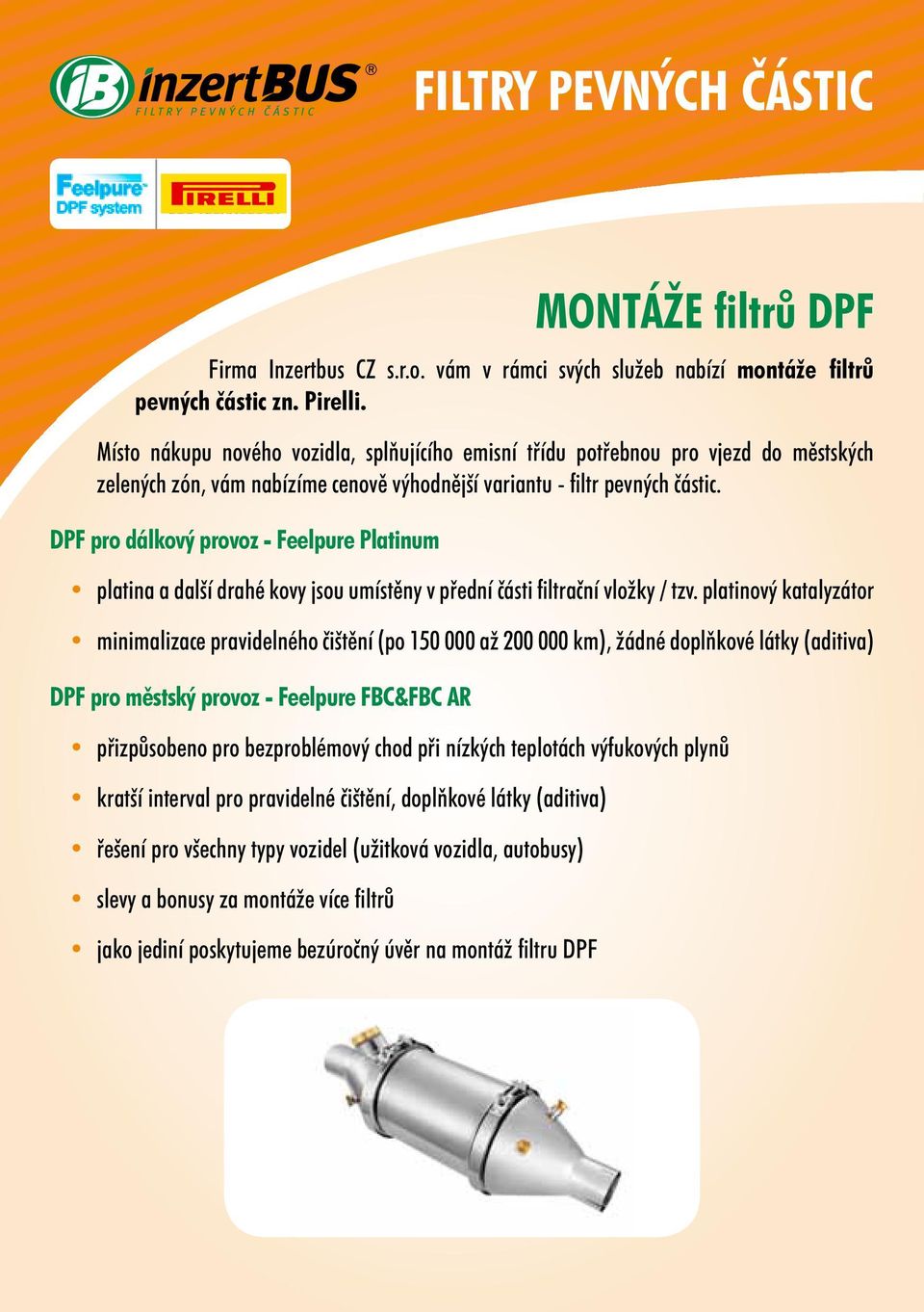 DPF pro dálkový provoz - Feelpure Platinum platina a další drahé kovy jsou umístěny v přední části filtrační vložky / tzv.
