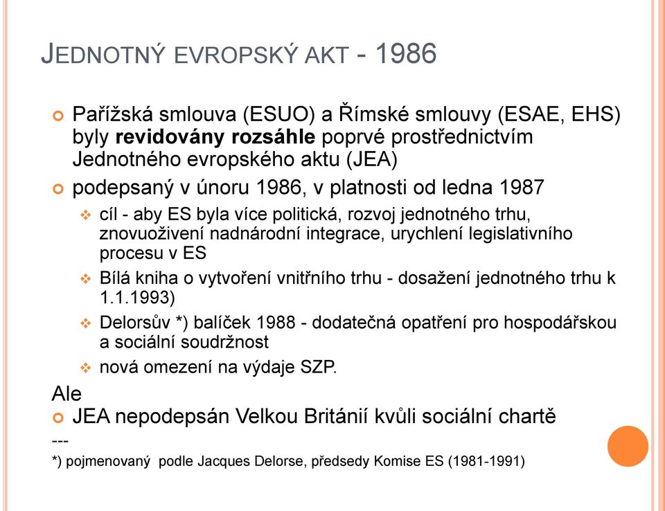 legislativního procesu v ES Bílá kniha o vytvoření vnitřního trhu - dosažení jednotného trhu k 1.