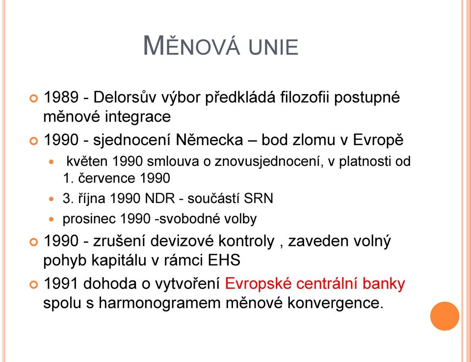 října 1990 NDR - součástí SRN prosinec 1990 -svobodné volby 1990 - zrušení devizové kontroly, zaveden