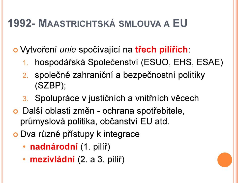 společné zahraniční a bezpečnostní politiky (SZBP); 3.