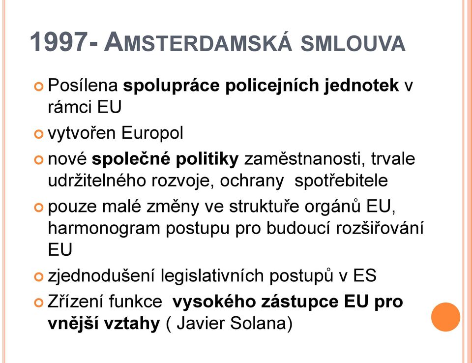 malé změny ve struktuře orgánů EU, harmonogram postupu pro budoucí rozšiřování EU zjednodušení