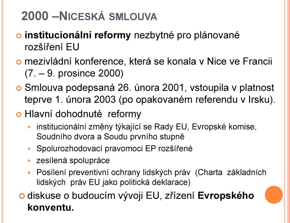 Hlavní dohodnuté reformy institucionální změny týkající se Rady EU, Evropské komise, Soudního dvora a Soudu prvního stupně Spolurozhodovací pravomoci EP