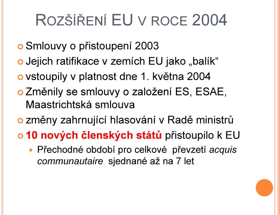 května 2004 Změnily se smlouvy o založení ES, ESAE, Maastrichtská smlouva změny