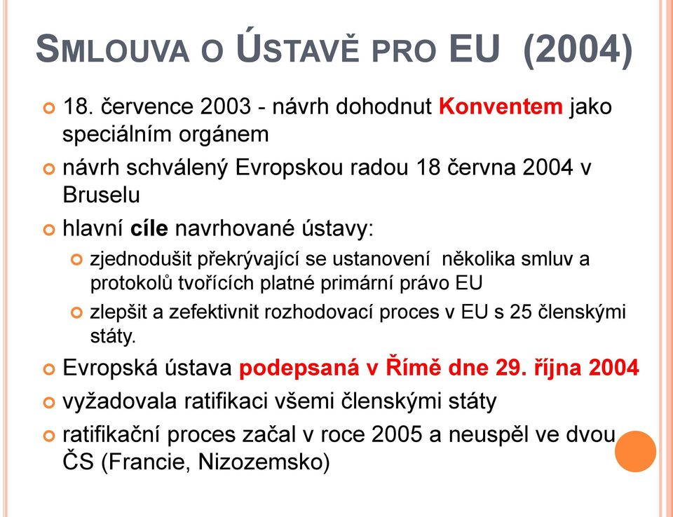 cíle navrhované ústavy: zjednodušit překrývající se ustanovení několika smluv a protokolů tvořících platné primární právo EU zlepšit