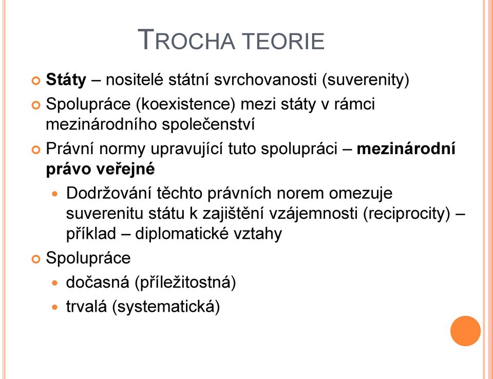 právo veřejné Dodržování těchto právních norem omezuje suverenitu státu k zajištění