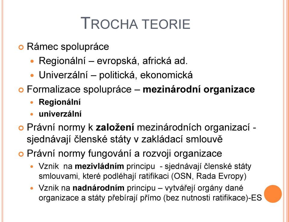 mezinárodních organizací - sjednávají členské státy v zakládací smlouvě Právní normy fungování a rozvoji organizace Vznik na