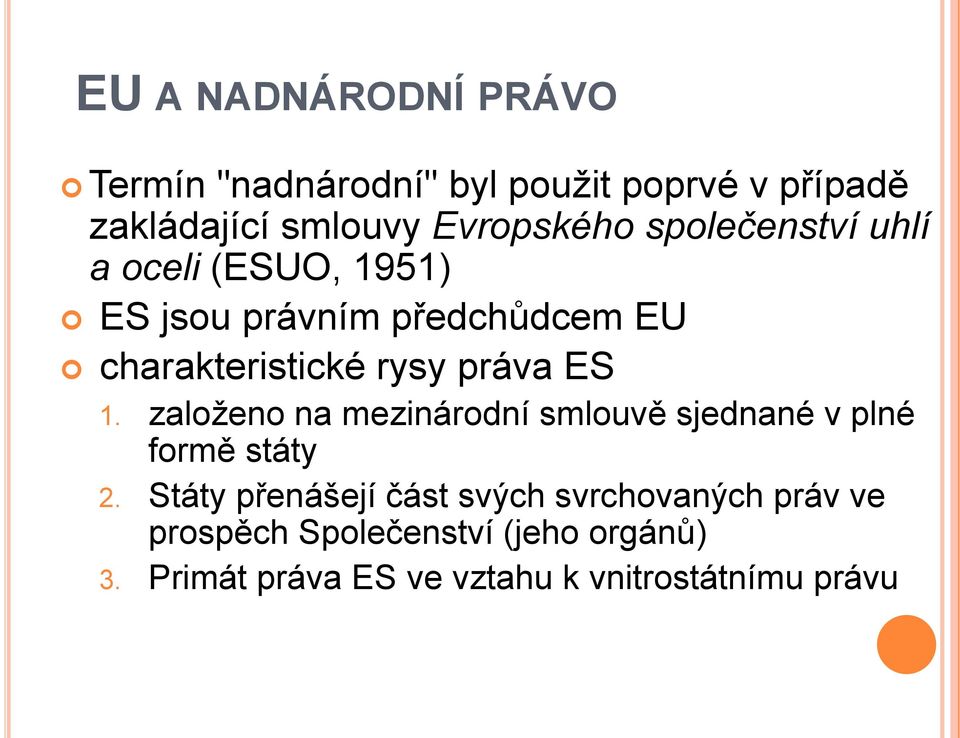 1. založeno na mezinárodní smlouvě sjednané v plné formě státy 2.