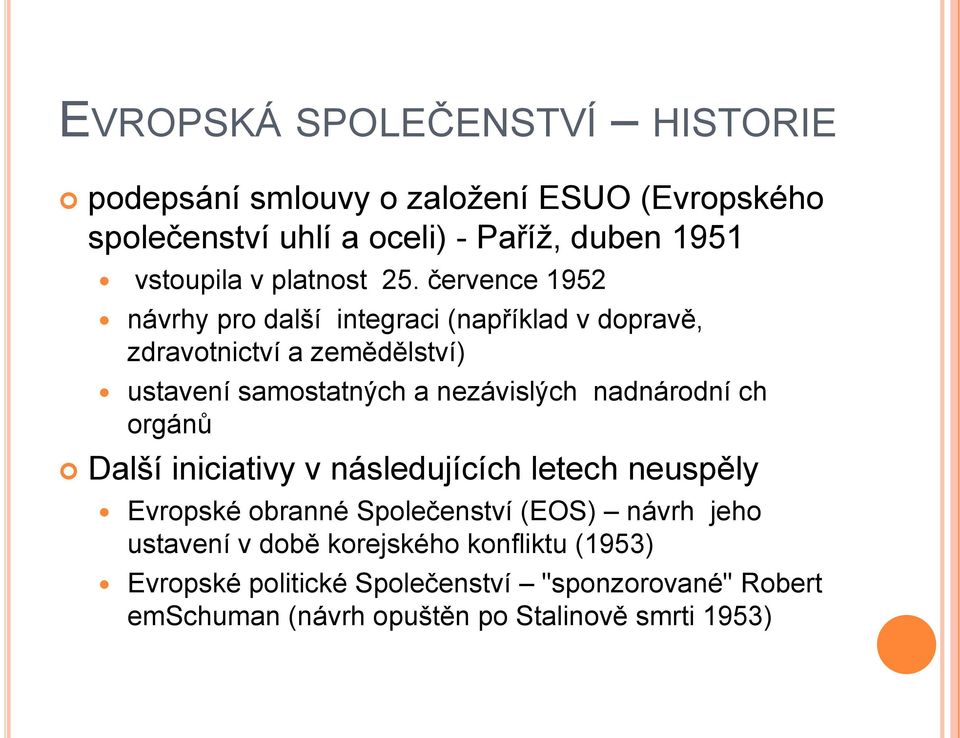 července 1952 návrhy pro další integraci (například v dopravě, zdravotnictví a zemědělství) ustavení samostatných a nezávislých