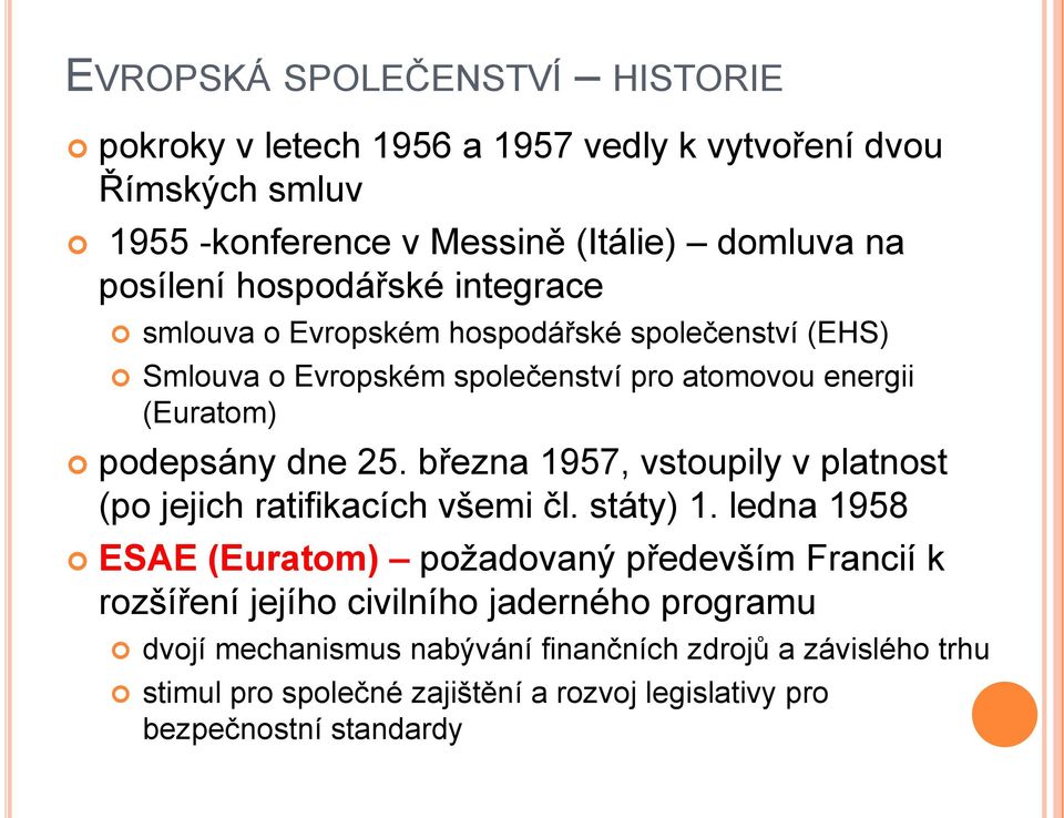 března 1957, vstoupily v platnost (po jejich ratifikacích všemi čl. státy) 1.