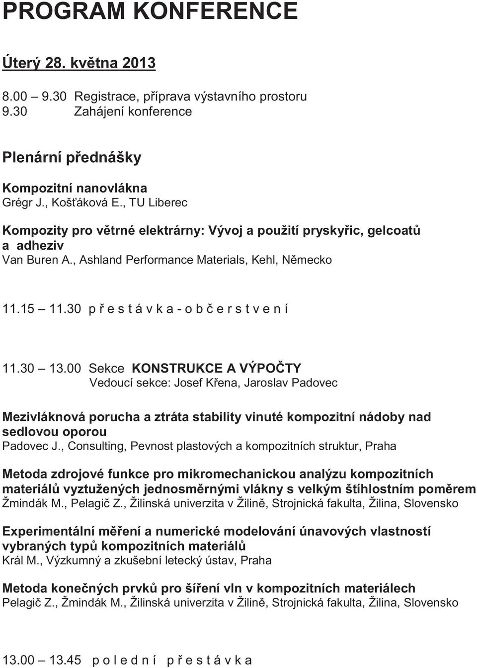 30 p ř e s t á v k a - o b č e r s t v e n í 11.30 13.