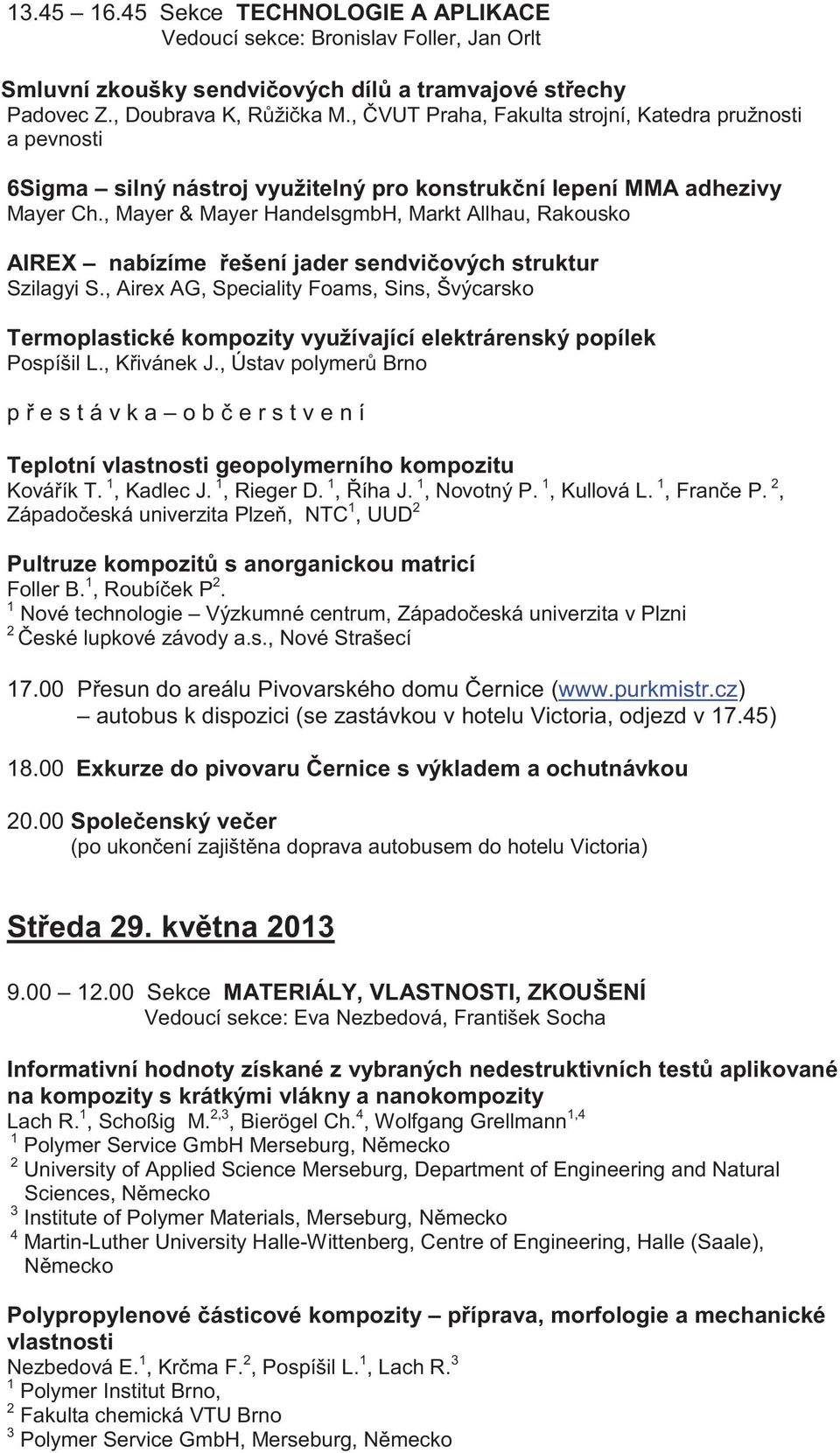 , Mayer & Mayer HandelsgmbH, Markt Allhau, Rakousko AIREX nabízíme řešení jader sendvičových struktur Szilagyi S.