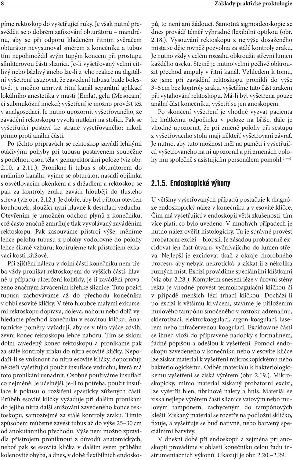 prostupu sfinkterovou částí sliznici.