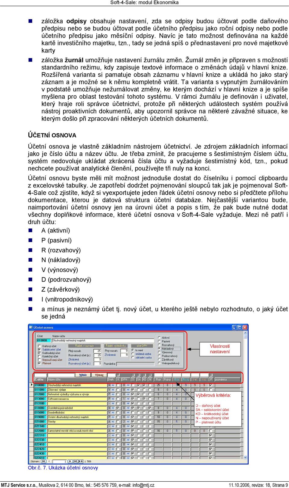 urnál zm n je p ipraven s mo ností standardního re imu, kdy zapisuje textové informace o zm nách údaj v hlavní knize.