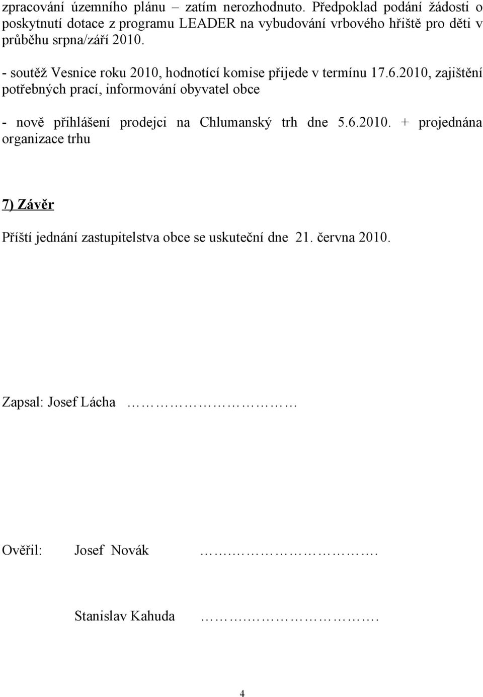 - soutěž Vesnice roku 2010, hodnotící komise přijede v termínu 17.6.