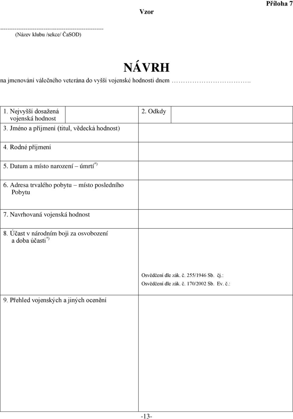 Datum a místo narození úmrtí *) 6. Adresa trvalého pobytu místo posledního Pobytu 7. Navrhovaná vojenská hodnost 8.