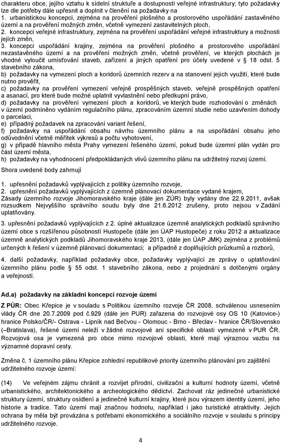 koncepci veřejné infrastruktury, zejména na prověření uspořádání veřejné infrastruktury a možnosti jejích změn, 3.